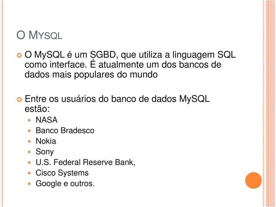 do banco de dados MySQL Entre os usuários do banco de dados MySQL estão: NASA