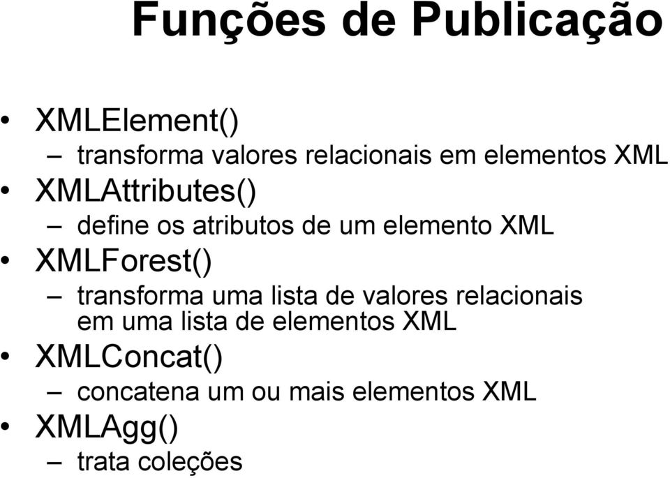 XMLForest( transforma uma lista de valores relacionais em uma lista de