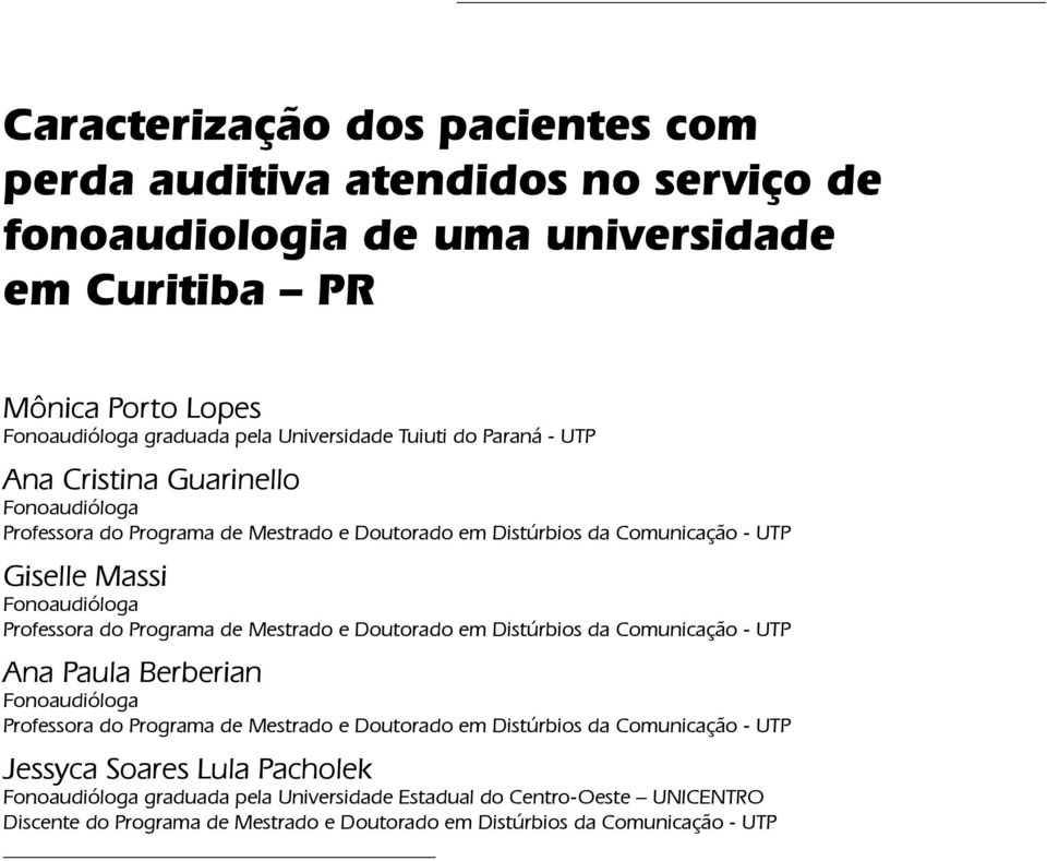 do Programa de Mestrado e Doutorado em Distúrbios da Comunicação - UTP Ana Paula Berberian Fonoaudióloga Professora do Programa de Mestrado e Doutorado em Distúrbios da Comunicação -