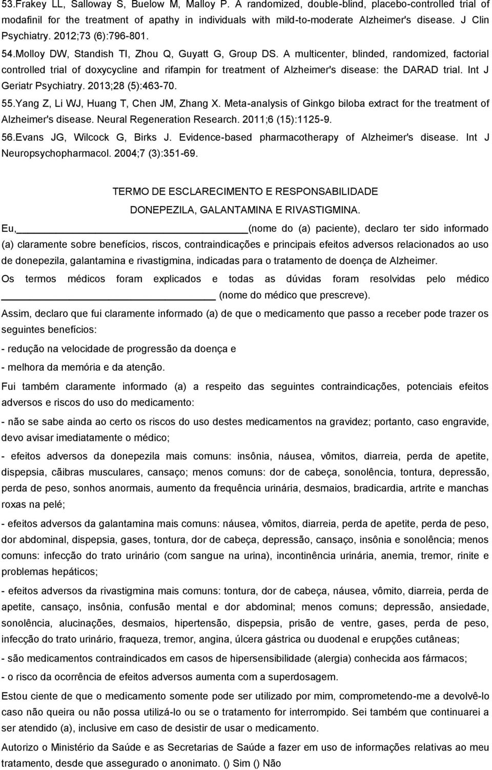 A multicenter, blinded, randomized, factorial controlled trial of doxycycline and rifampin for treatment of Alzheimer's disease: the DARAD trial. Int J Geriatr Psychiatry. 2013;28 (5):463-70. 55.