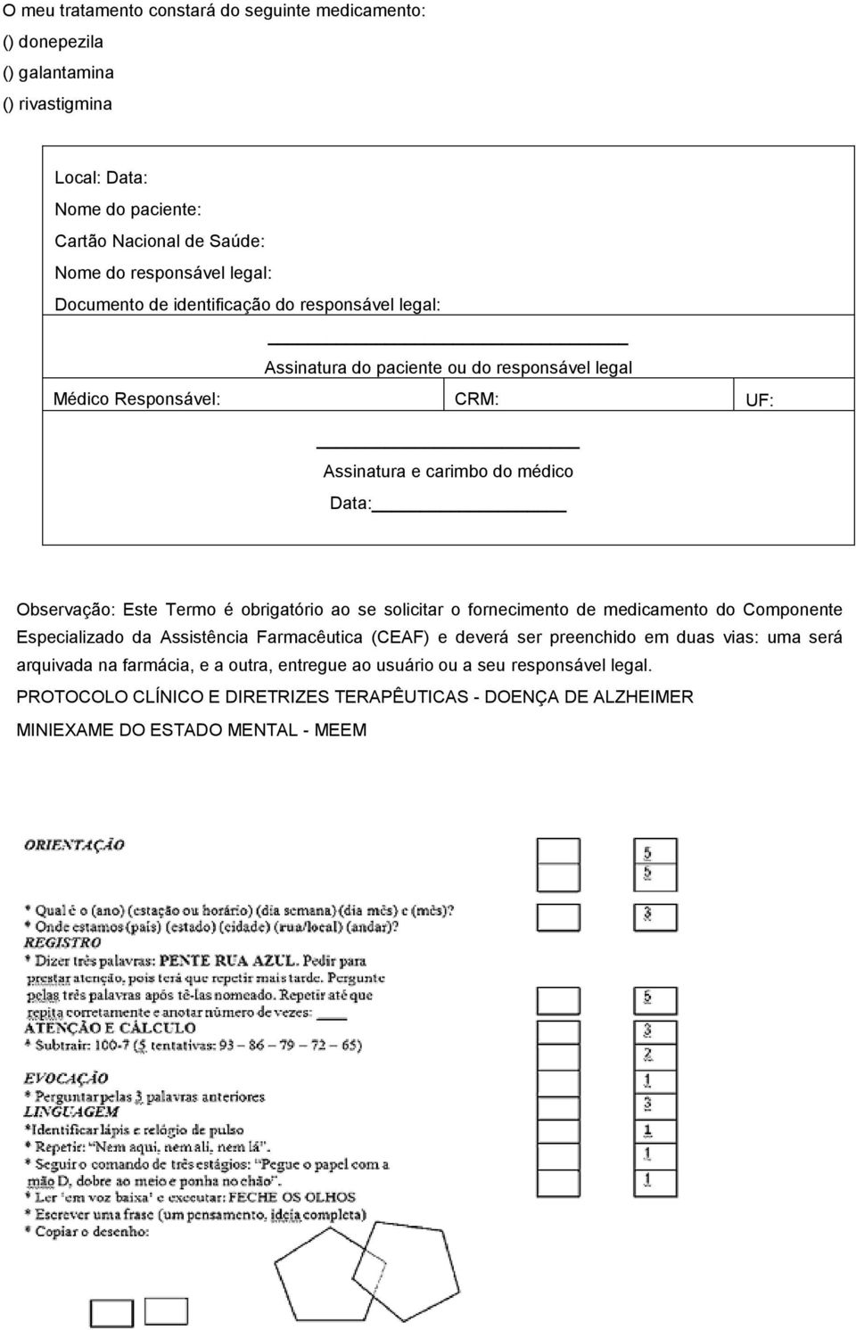 Observação: Este Termo é obrigatório ao se solicitar o fornecimento de medicamento do Componente Especializado da Assistência Farmacêutica (CEAF) e deverá ser preenchido em duas