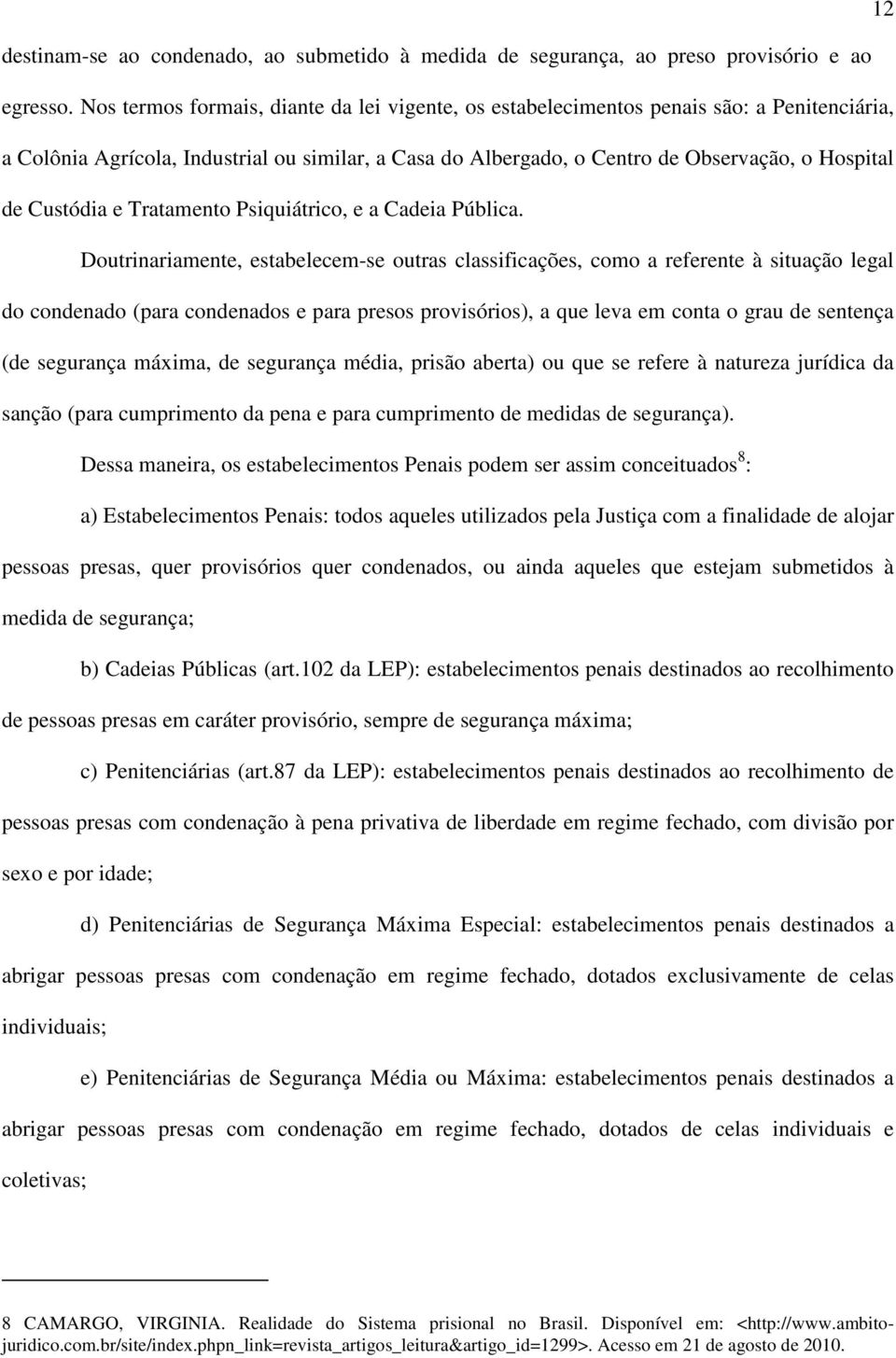 Custódia e Tratamento Psiquiátrico, e a Cadeia Pública.