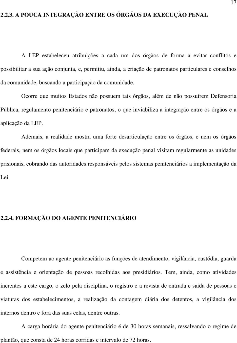 de patronatos particulares e conselhos da comunidade, buscando a participação da comunidade.