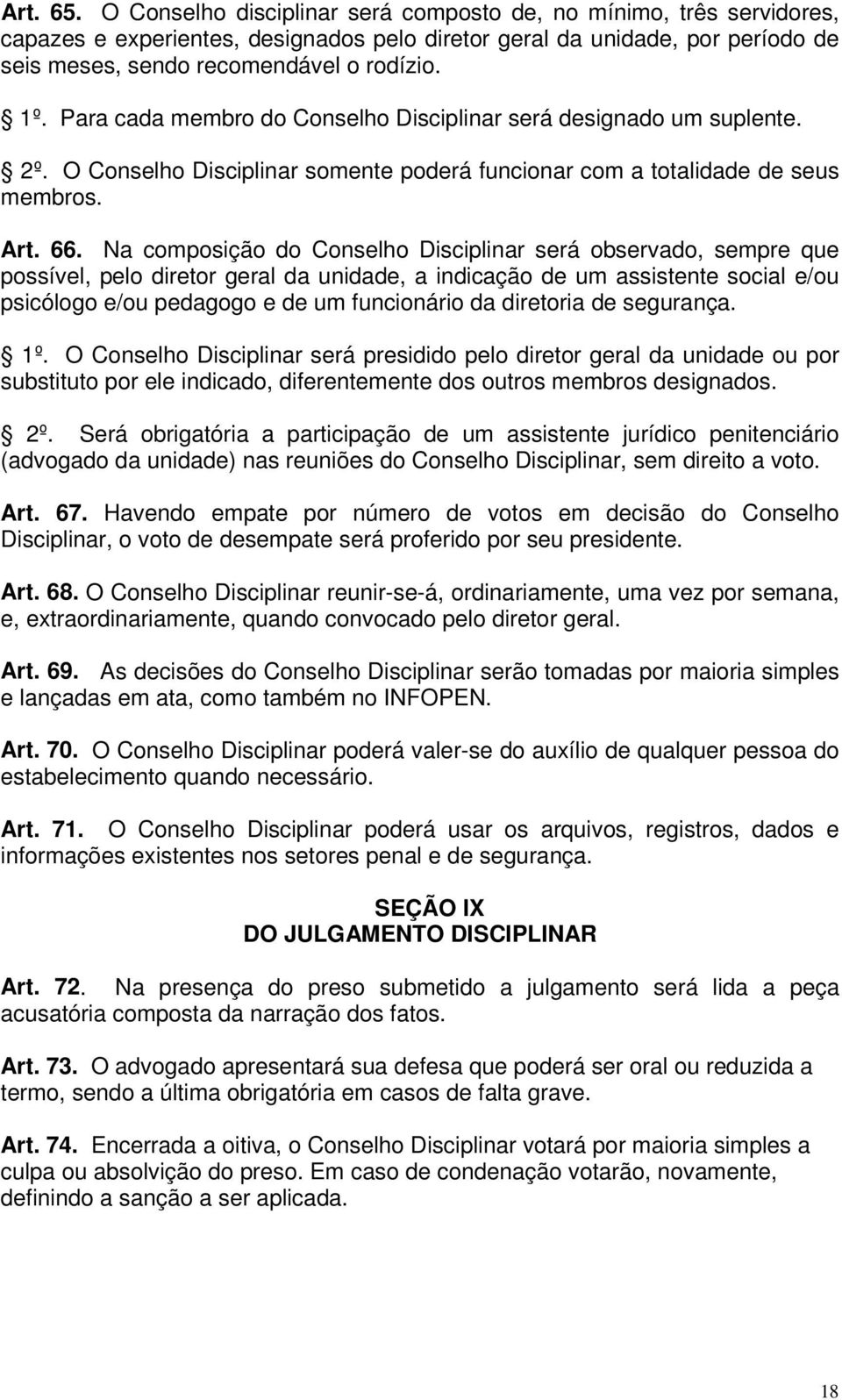 Na composição do Conselho Disciplinar será observado, sempre que possível, pelo diretor geral da unidade, a indicação de um assistente social e/ou psicólogo e/ou pedagogo e de um funcionário da