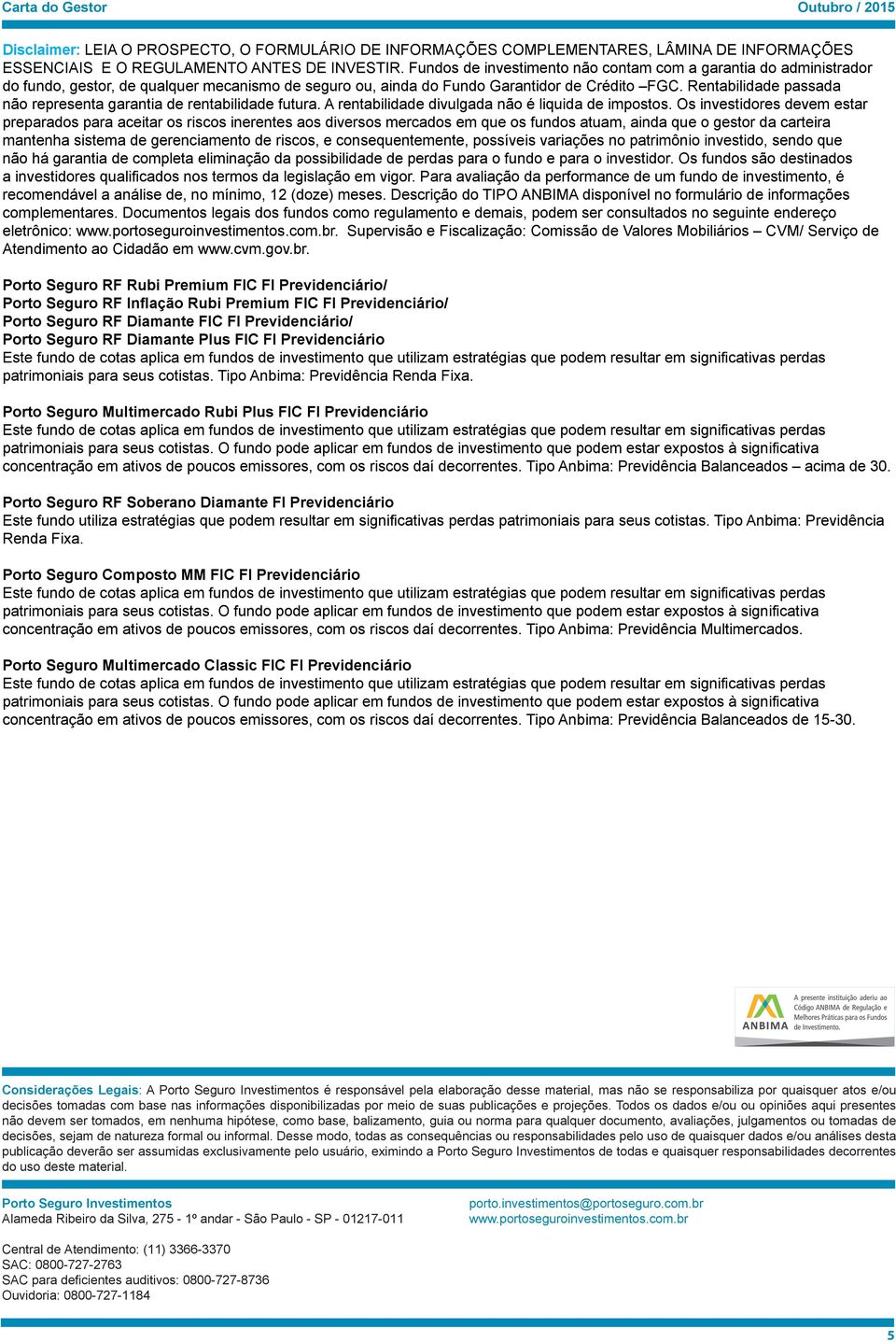 Rentabilidade passada não representa garantia de rentabilidade futura. A rentabilidade divulgada não é liquida de impostos.