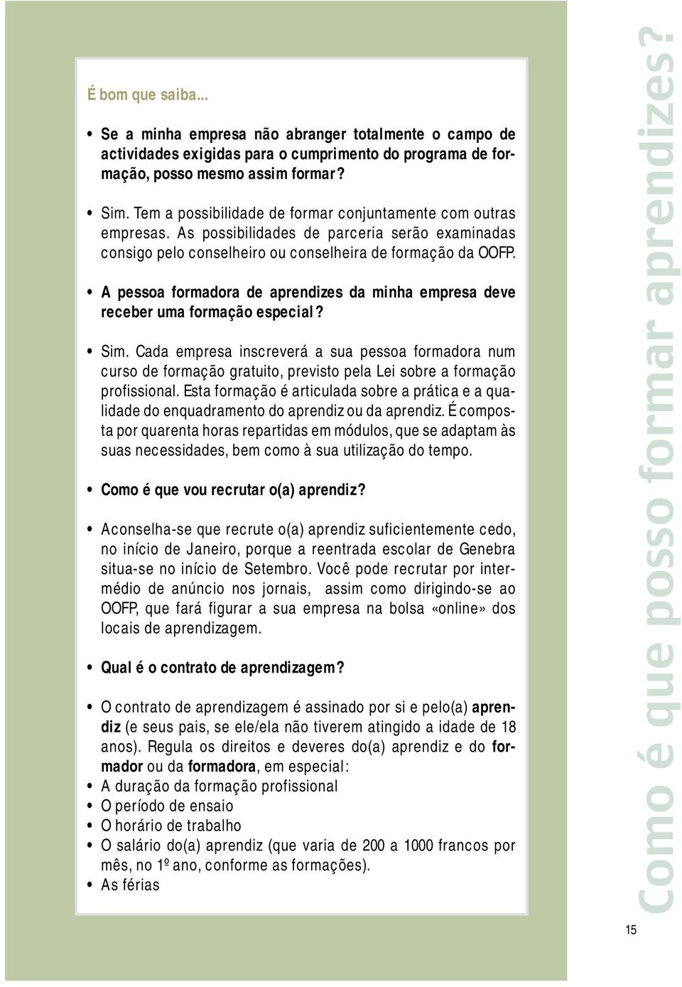 A pessoa formadora de aprendizes da minha empresa deve receber uma formação especial? Sim.