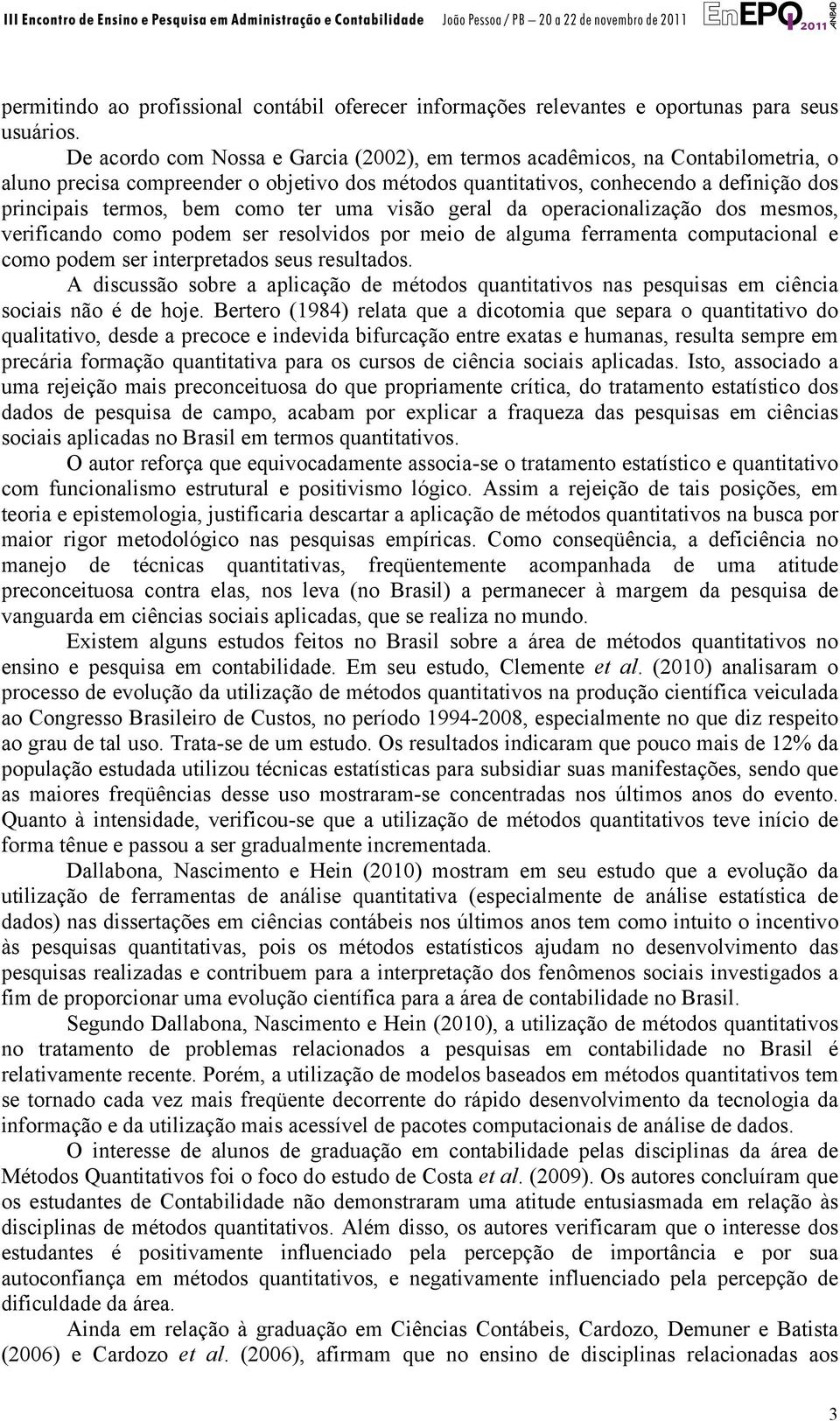 ter uma visão geral da operacionalização dos mesmos, verificando como podem ser resolvidos por meio de alguma ferramenta computacional e como podem ser interpretados seus resultados.