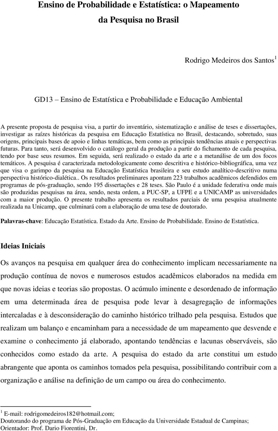 principais bases de apoio e linhas temáticas, bem como as principais tendências atuais e perspectivas futuras.