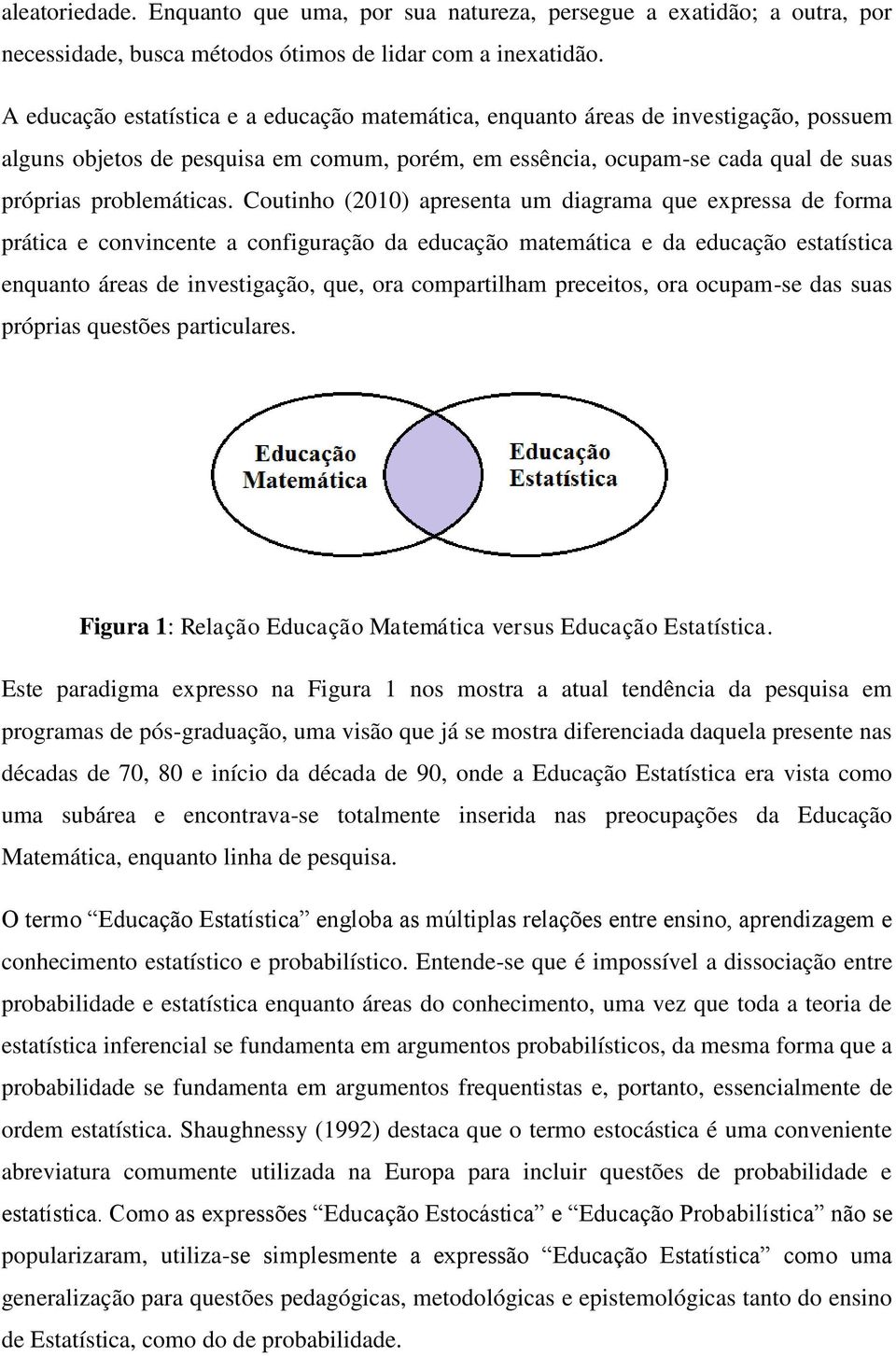 Coutinho (2010) apresenta um diagrama que expressa de forma prática e convincente a configuração da educação matemática e da educação estatística enquanto áreas de investigação, que, ora compartilham