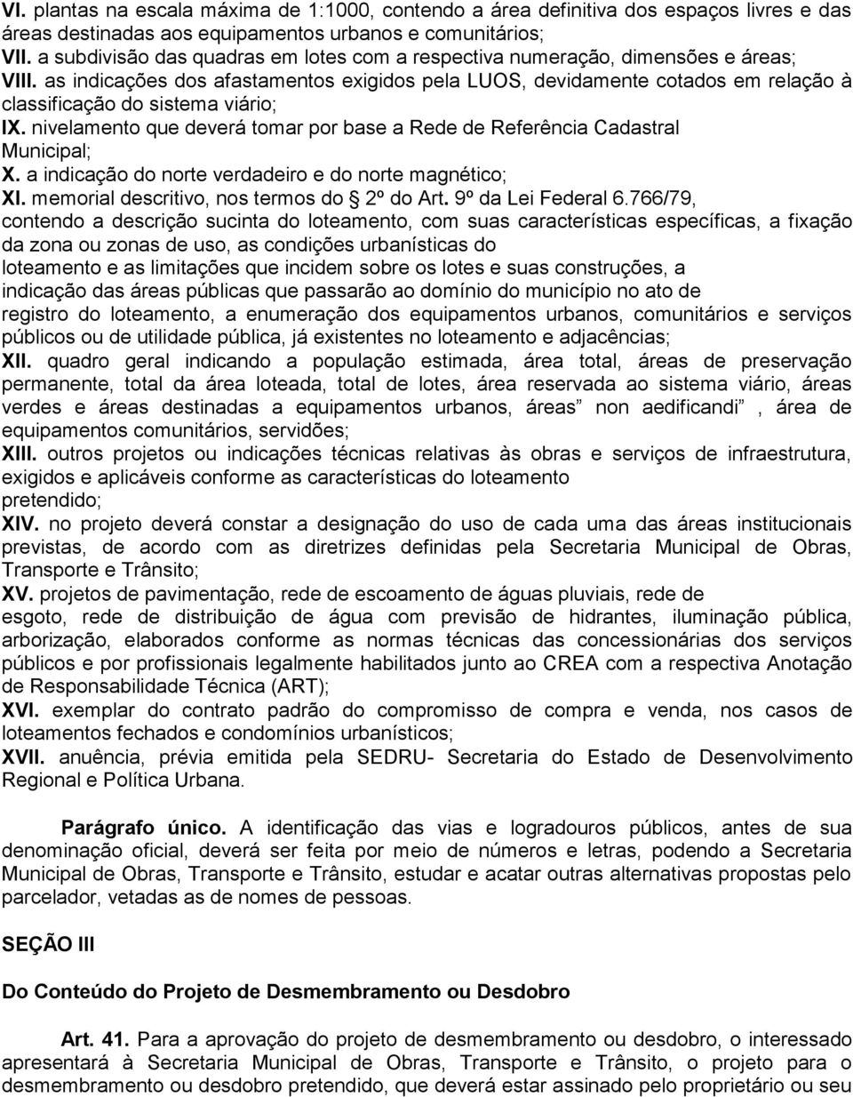 as indicações dos afastamentos exigidos pela LUOS, devidamente cotados em relação à classificação do sistema viário; IX.