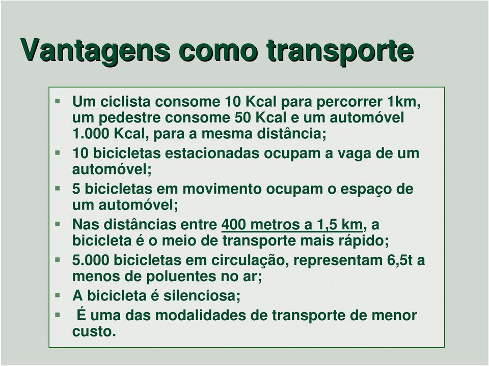 espaço de um automóvel; Nas distâncias entre 400 metros a 1,5 km, a bicicleta é o meio de transporte mais rápido; 5.