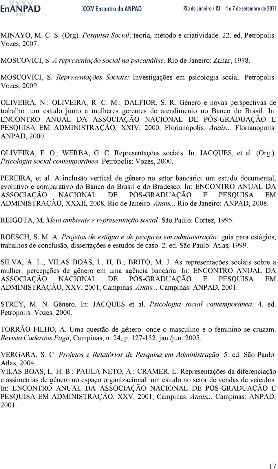 In: ENCONTRO ANUAL DA ASSOCIAÇÃO NACIONAL DE PÓS-GRADUAÇÃO E PESQUISA EM ADMINISTRAÇÃO, XXIV, 2000, Florianópolis. Anais... Florianópolis: ANPAD, 2000. OLIVEIRA, F. O.; WERBA, G. C.