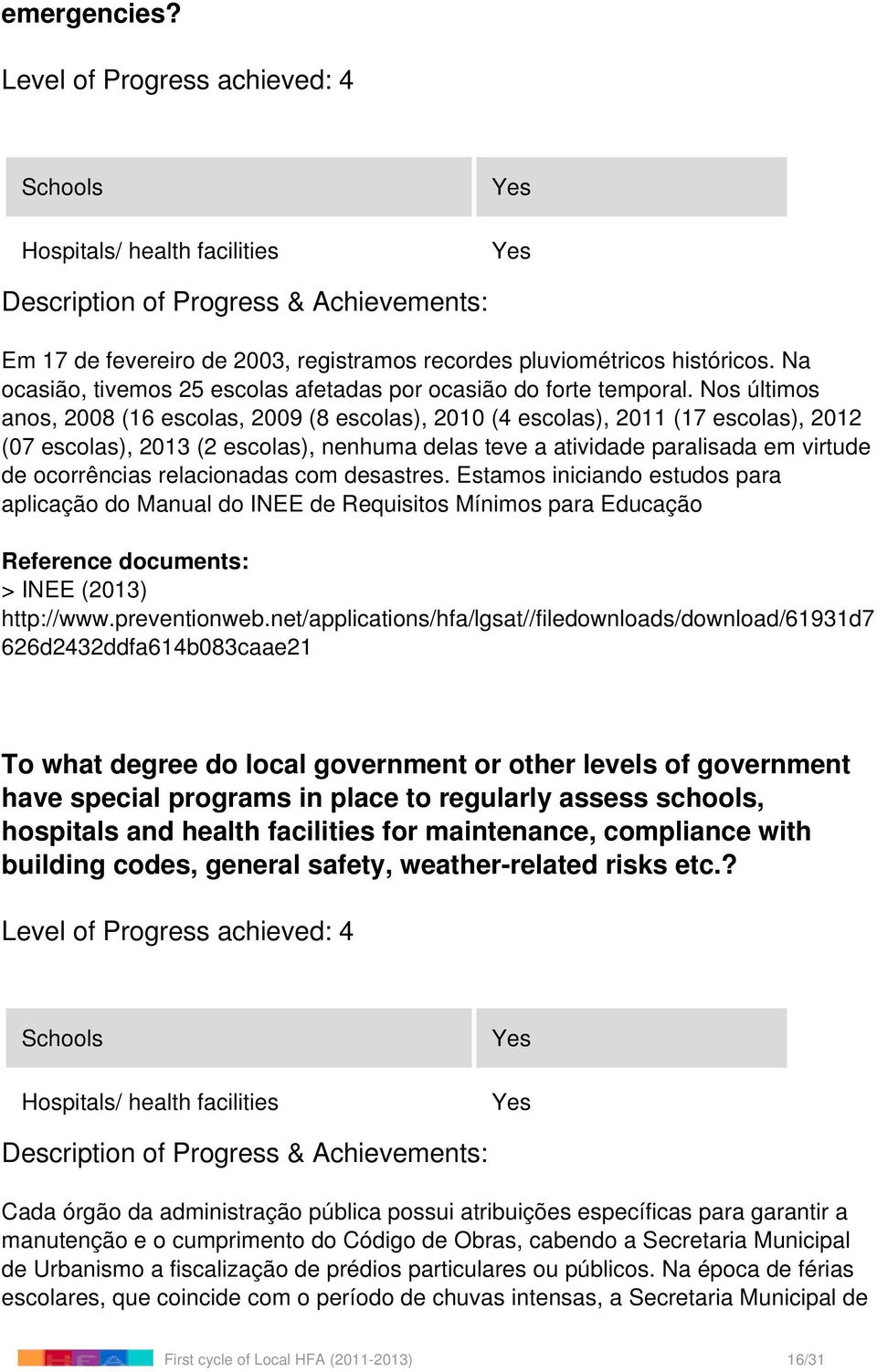 relacionadas com desastres. Estamos iniciando estudos para aplicação do Manual do INEE de Requisitos Mínimos para Educação > INEE (2013) http://www.preventionweb.