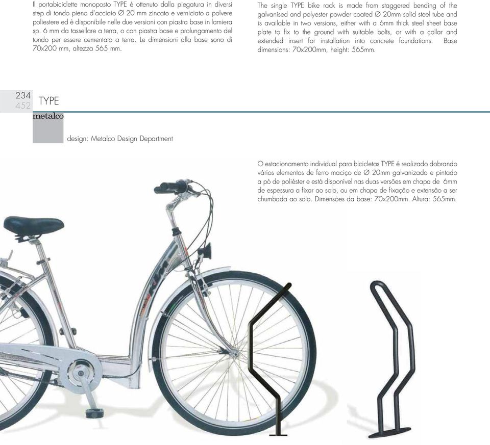 The single TYPE bike rack is made from staggered bending of the galvanised and polyester powder coated Ø 20mm solid steel tube and is available in two versions, either with a 6mm thick steel sheet