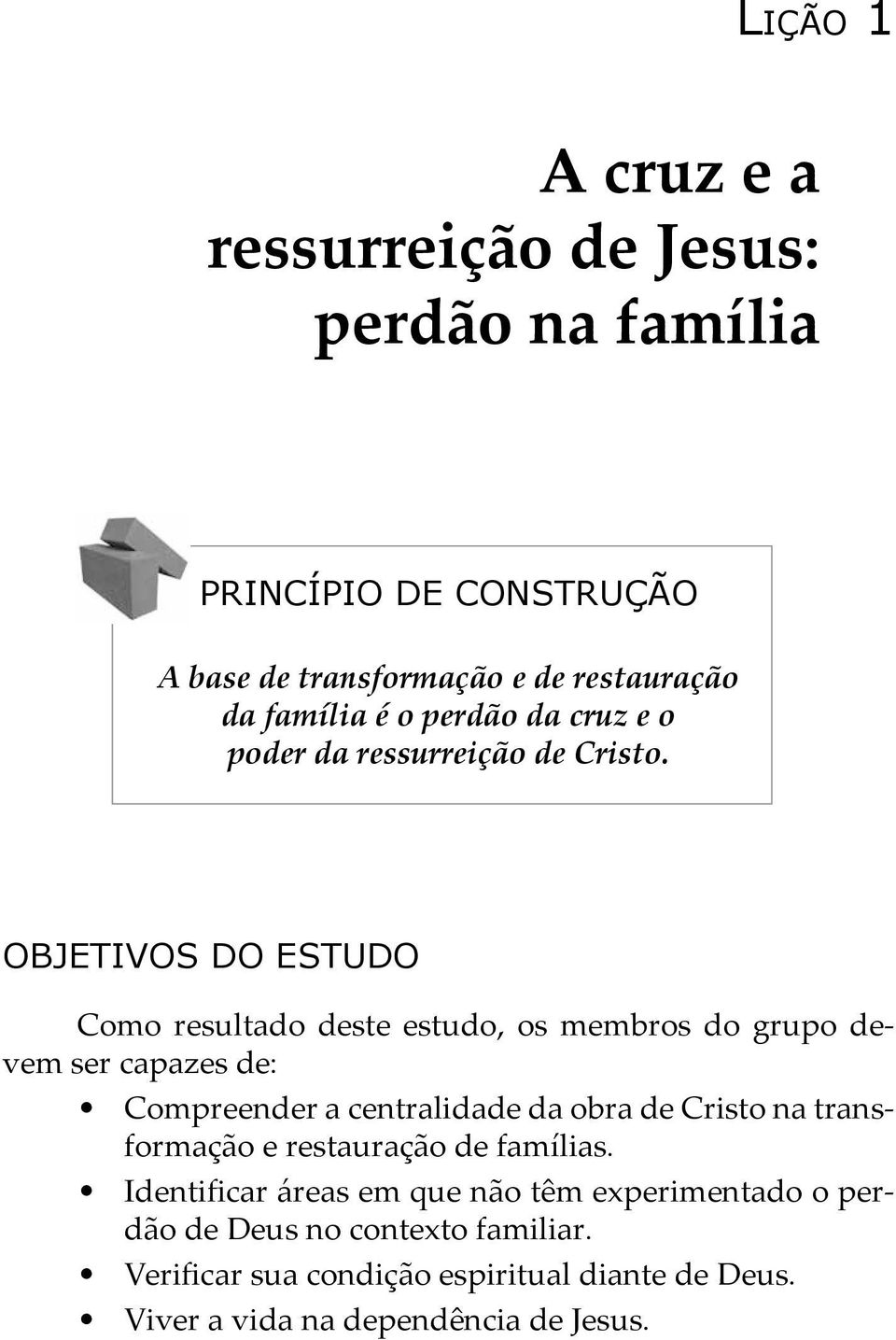Objetivos do estudo Como resultado deste estudo, os membros do grupo devem ser capazes de: Compreender a centralidade da obra de Cristo