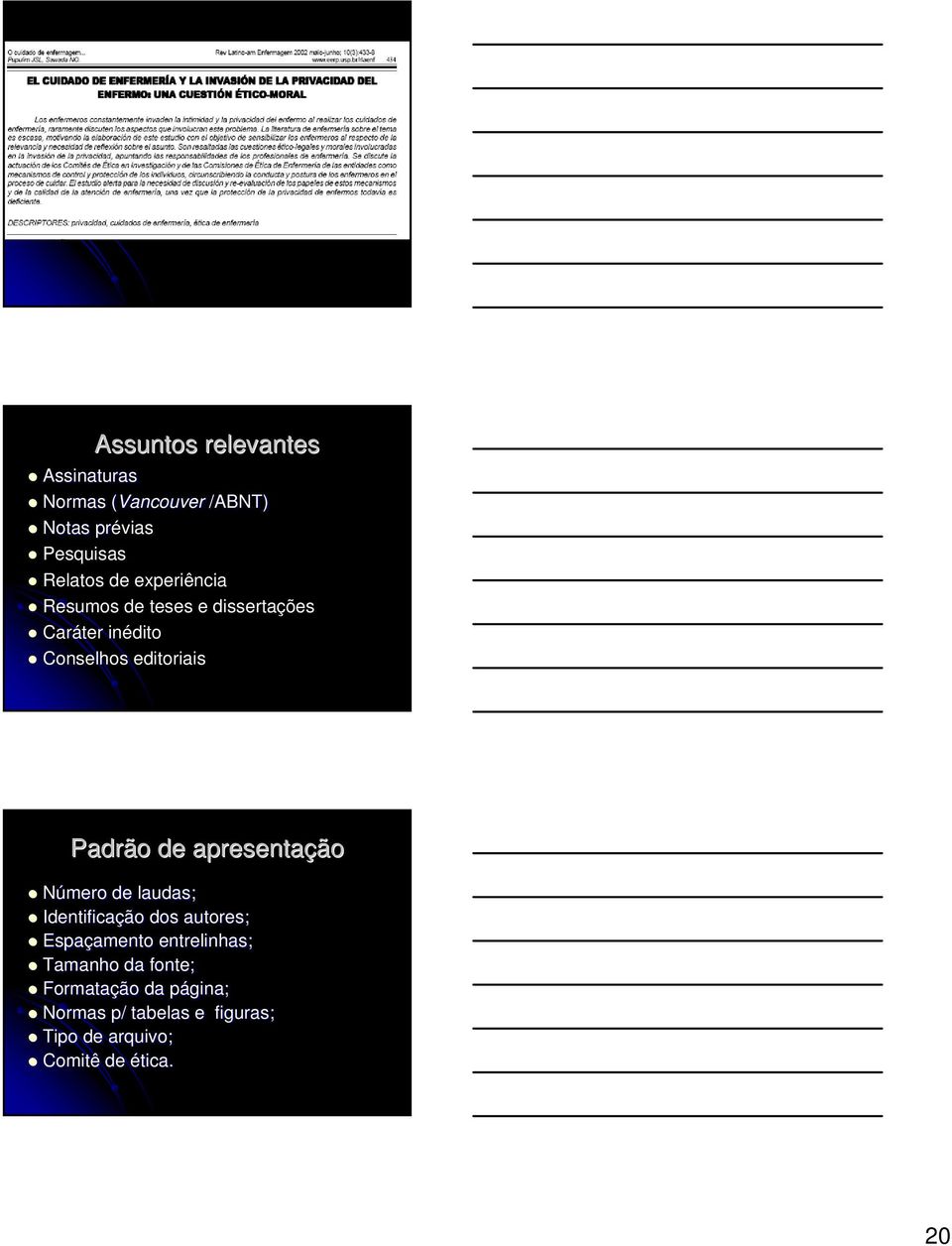 apresentação Número de laudas; Identificação dos autores; Espaçamento amento entrelinhas;