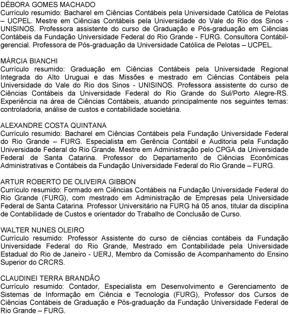 Professora de Pós-graduação da Universidade Católica de Pelotas UCPEL.