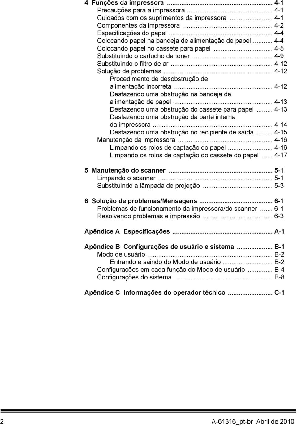 .. 4-12 Solução de problemas... 4-12 Procedimento de desobstrução de alimentação incorreta... 4-12 Desfazendo uma obstrução na bandeja de alimentação de papel.