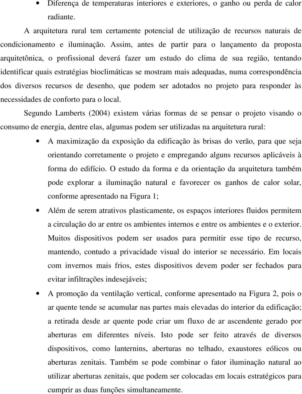 adequadas, numa correspondência dos diversos recursos de desenho, que podem ser adotados no projeto para responder às necessidades de conforto para o local.