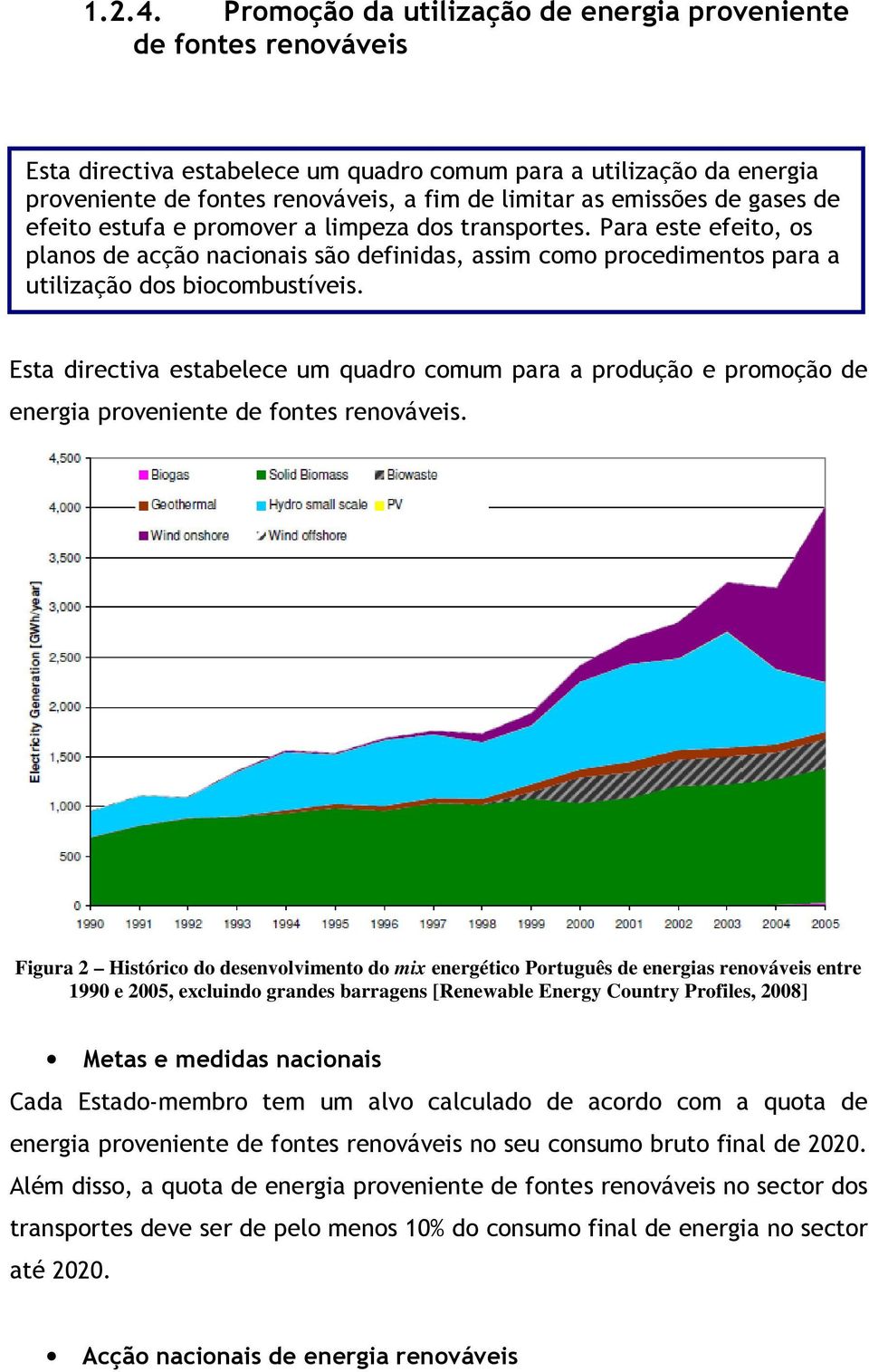 emissões de gases de efeito estufa e promover a limpeza dos transportes. Para este efeito, os planos de acção nacionais são definidas, assim como procedimentos para a utilização dos biocombustíveis.