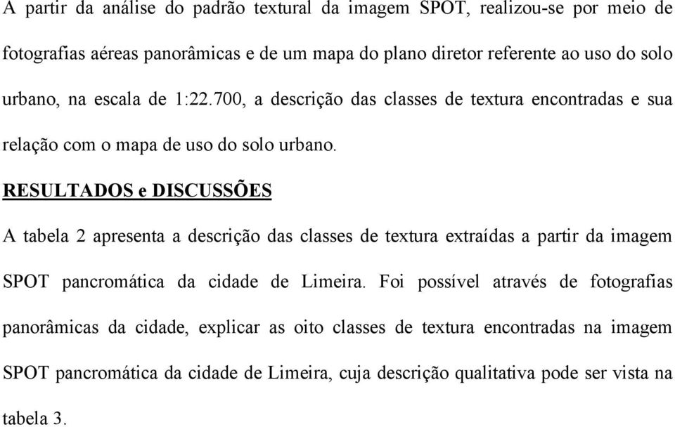 RESULTADOS e DISCUSSÕES A tabela 2 apresenta a descrição das classes de textura extraídas a partir da imagem SPOT pancromática da cidade de Limeira.