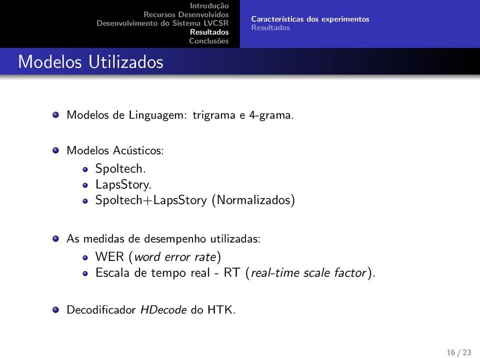 Spoltech+LapsStory (Normalizados) As medidas de desempenho utilizadas: WER