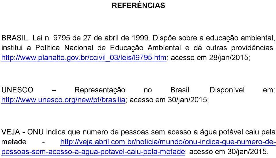 br/ccivil_03/leis/l9795.htm; acesso em 28/jan/2015; UNESCO Representação no Brasil. Disponível em: http://www.unesco.