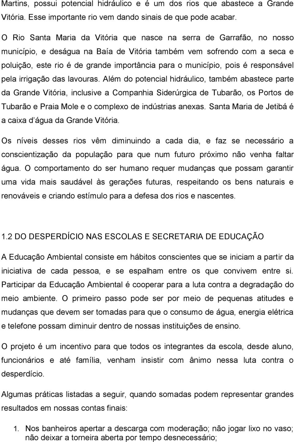 município, pois é responsável pela irrigação das lavouras.