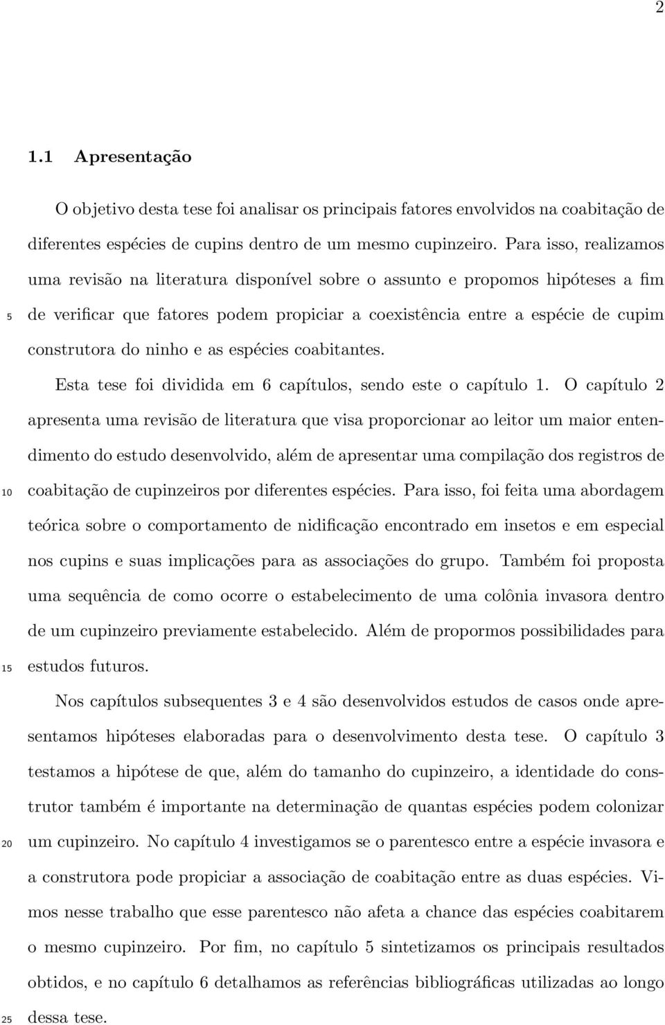 ninho e as espécies coabitantes. Esta tese foi dividida em 6 capítulos, sendo este o capítulo 1.