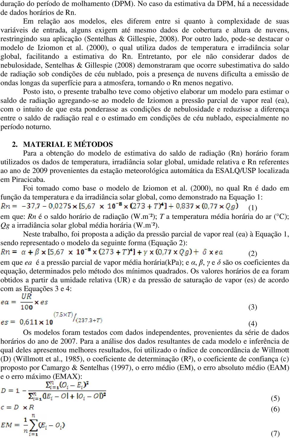 & Gillespie, 2008). Por outro lado, pode-se destacar o modelo de Iziomon et al. (2000), o qual utiliza dados de temperatura e irradiância solar global, facilitando a estimativa do Rn.