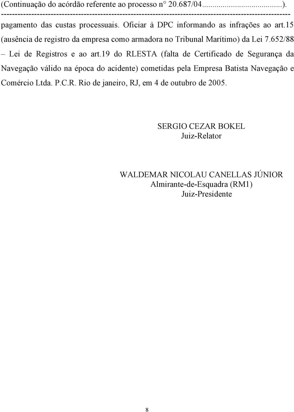 19 do RLESTA (falta de Certificado de Segurança da Navegação válido na época do acidente) cometidas pela Empresa Batista