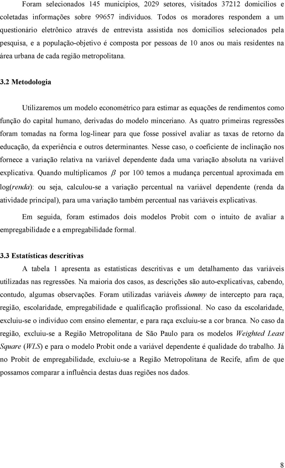 residentes na área urbana de cada região metropolitana. 3.