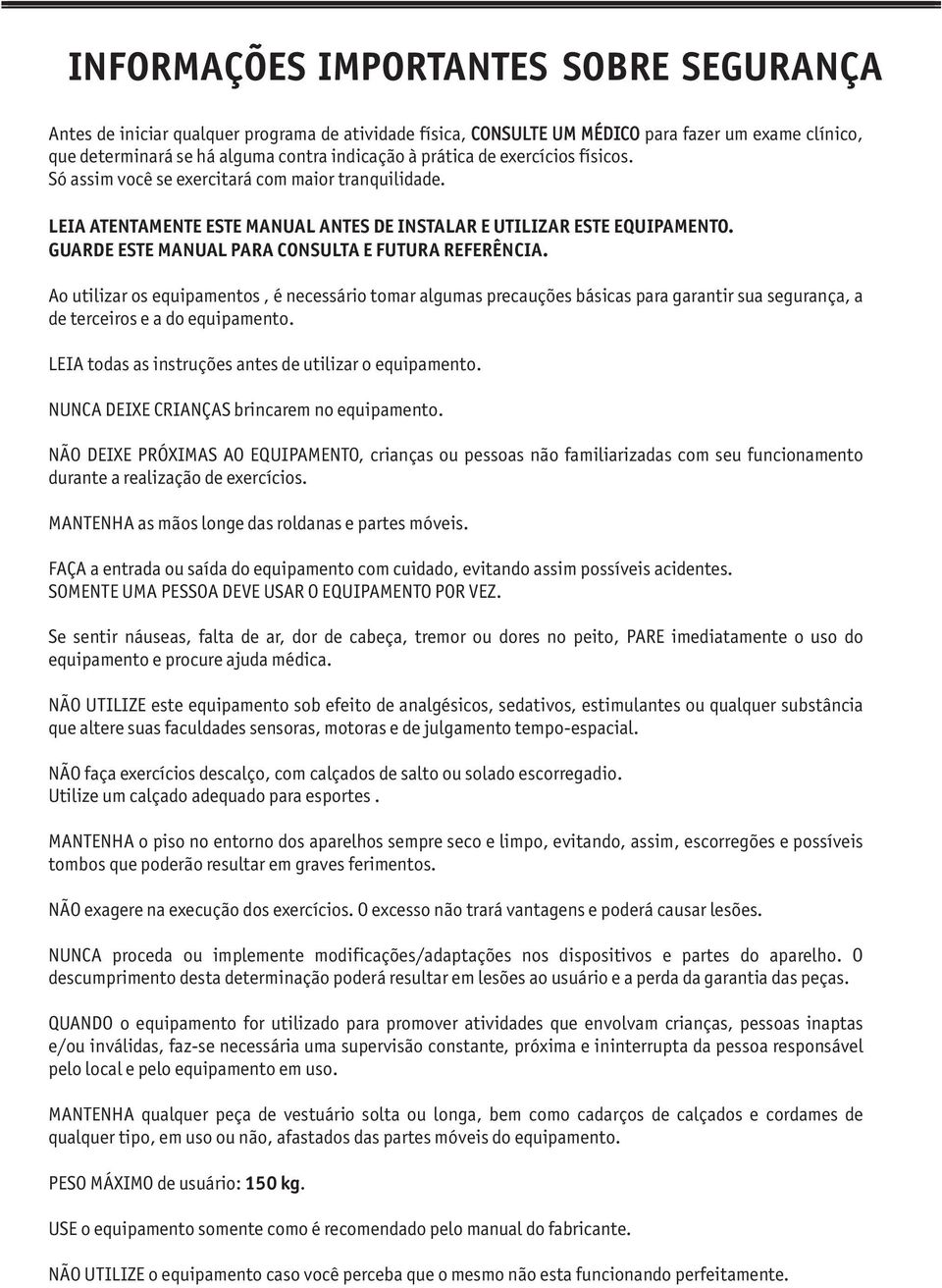 GUARDE ESTE MANUAL PARA CONSULTA E FUTURA REFERÊNCIA. Ao utilizar os equipamentos, é necessário tomar algumas precauções básicas para garantir sua segurança, a de terceiros e a do equipamento.