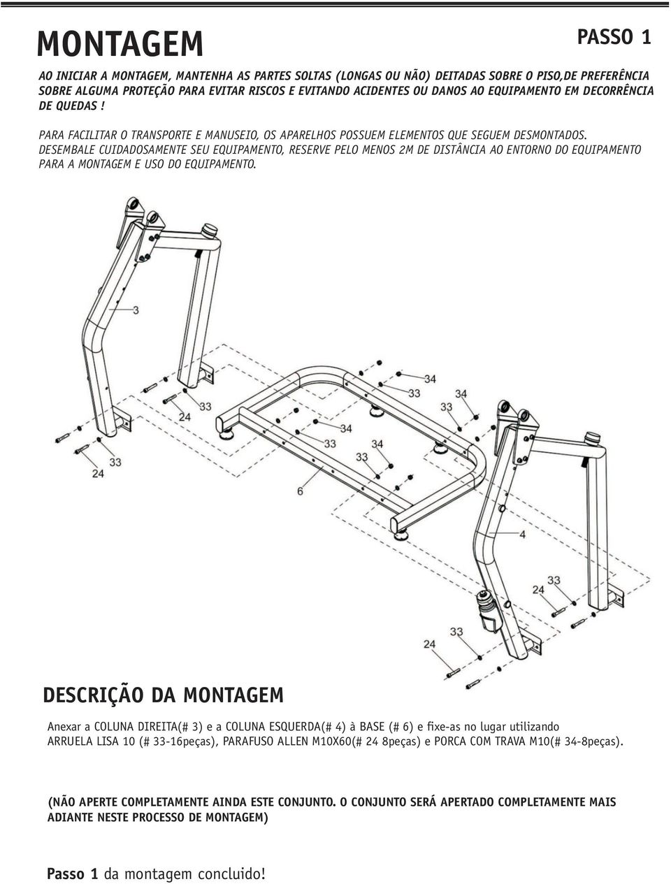 DESEMBALE CUIDADOSAMENTE SEU EQUIPAMENTO, RESERVE PELO MENOS M DE DISTÂNCIA AO ENTORNO DO EQUIPAMENTO PARA A MONTAGEM E USO DO EQUIPAMENTO.