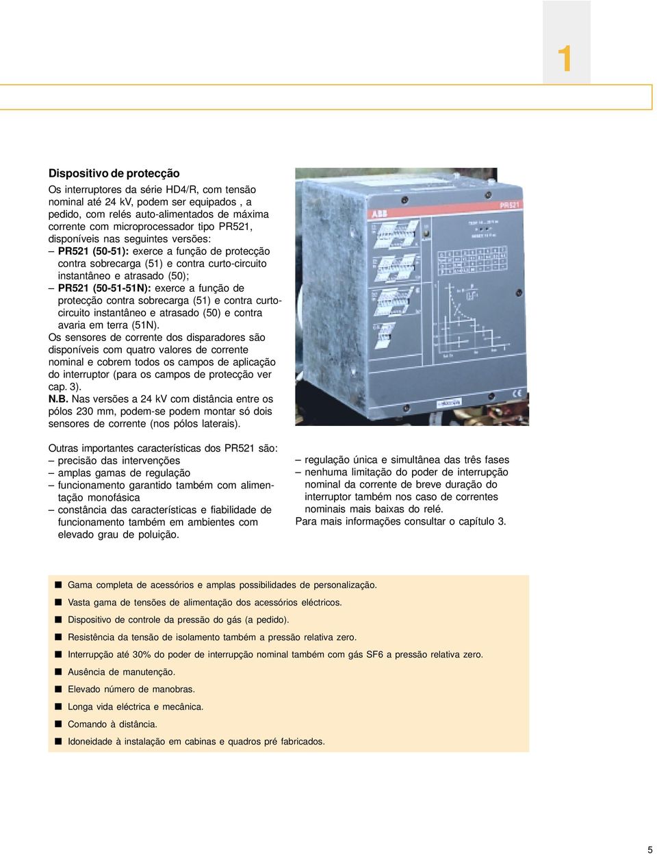 protecção contra sobrecarga (51) e contra curtocircuito instantâneo e atrasado (50) e contra avaria em terra (51N).