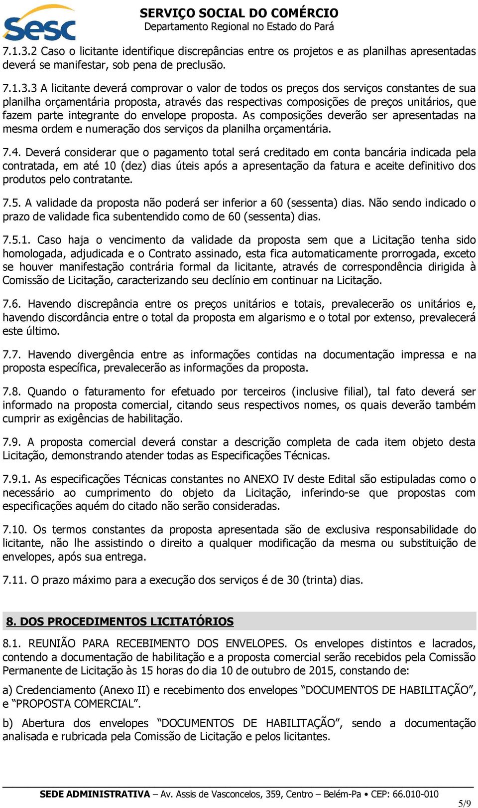 3 A licitante deverá comprovar o valor de todos os preços dos serviços constantes de sua planilha orçamentária proposta, através das respectivas composições de preços unitários, que fazem parte