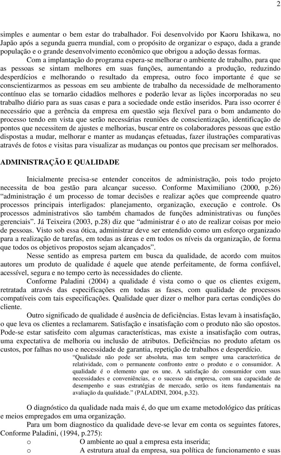 Cm a implantaçã d prgrama espera-se melhrar ambiente de trabalh, para que as pessas se sintam melhres em suas funções, aumentand a prduçã, reduzind desperdícis e melhrand resultad da empresa, utr fc