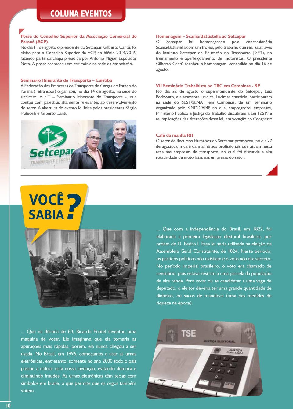 Seminário Itinerante de Transporte Curitiba A Federação das Empresas de Transporte de Cargas do Estado do Paraná (Fetranspar) organizou, no dia 14 de agosto, na sede do sindicato, o SIT Seminário