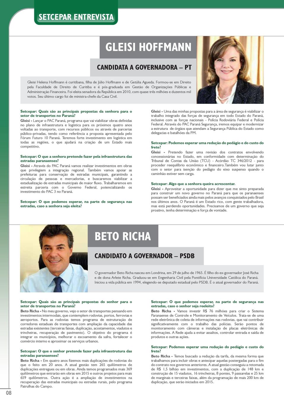 Foi eleita senadora da República em 2010, com quase três milhões e duzentos mil votos. Seu último cargo foi de ministra-chefe da Casa Civil.