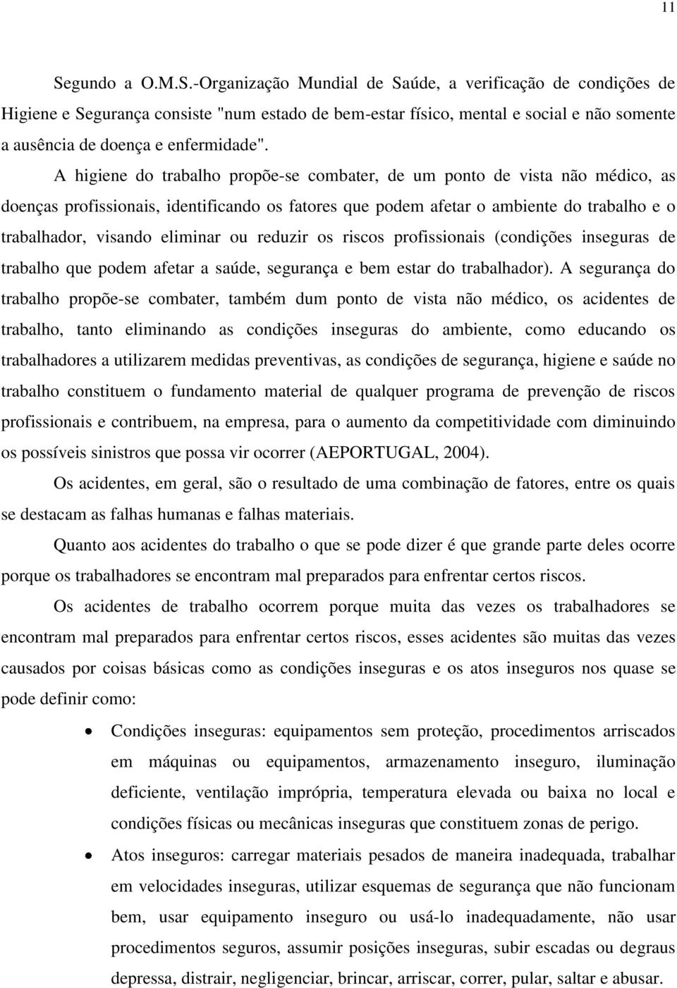 ou reduzir os riscos profissionais (condições inseguras de trabalho que podem afetar a saúde, segurança e bem estar do trabalhador).