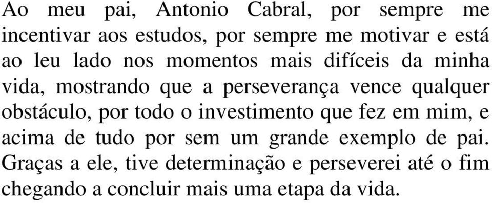 obstáculo, por todo o investimento que fez em mim, e acima de tudo por sem um grande exemplo de