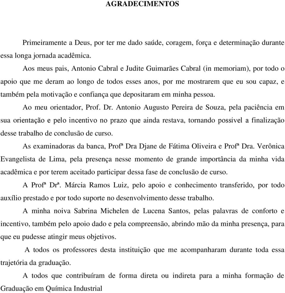 confiança que depositaram em minha pessoa. Ao meu orientador, Prof. Dr.