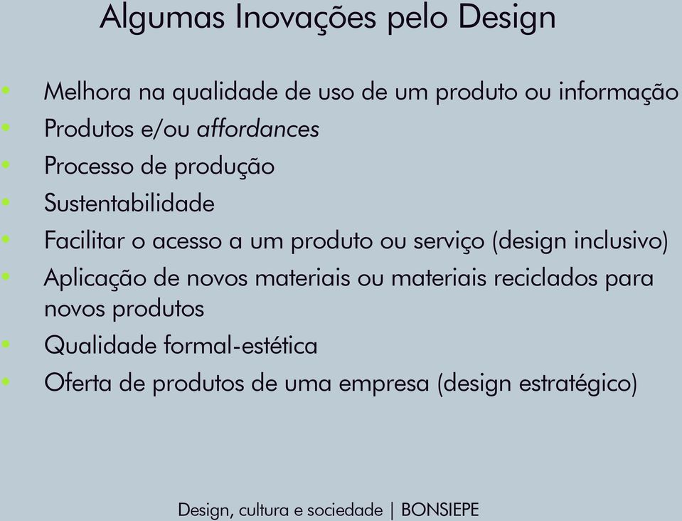 inclusivo) Aplicação de novos materiais ou materiais reciclados para novos produtos Qualidade