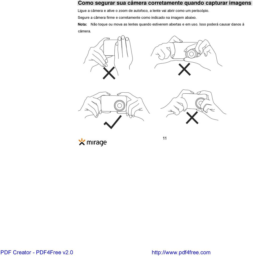 Segure a câmera firme e corretamente como indicado na imagem abaixo.