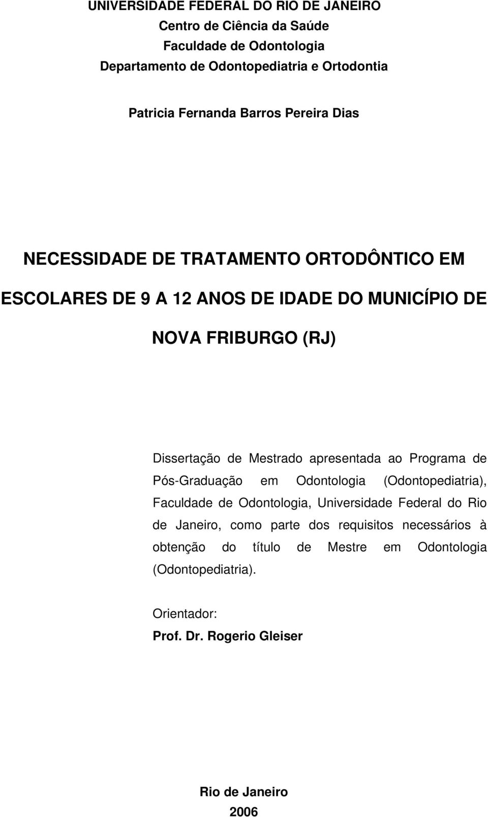 de Mestrado apresentada ao Programa de Pós-Graduação em Odontologia (Odontopediatria), Faculdade de Odontologia, Universidade Federal do Rio de Janeiro,
