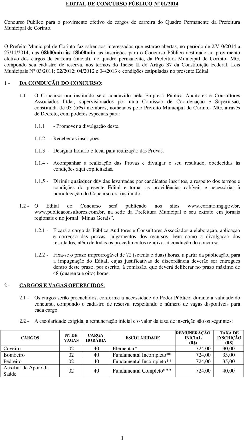 provimento efetivo dos cargos de carreira (inicial), do quadro permanente, da Prefeitura Municipal de Corinto- MG, compondo seu cadastro de reserva, nos termos do Inciso II do Artigo 37 da