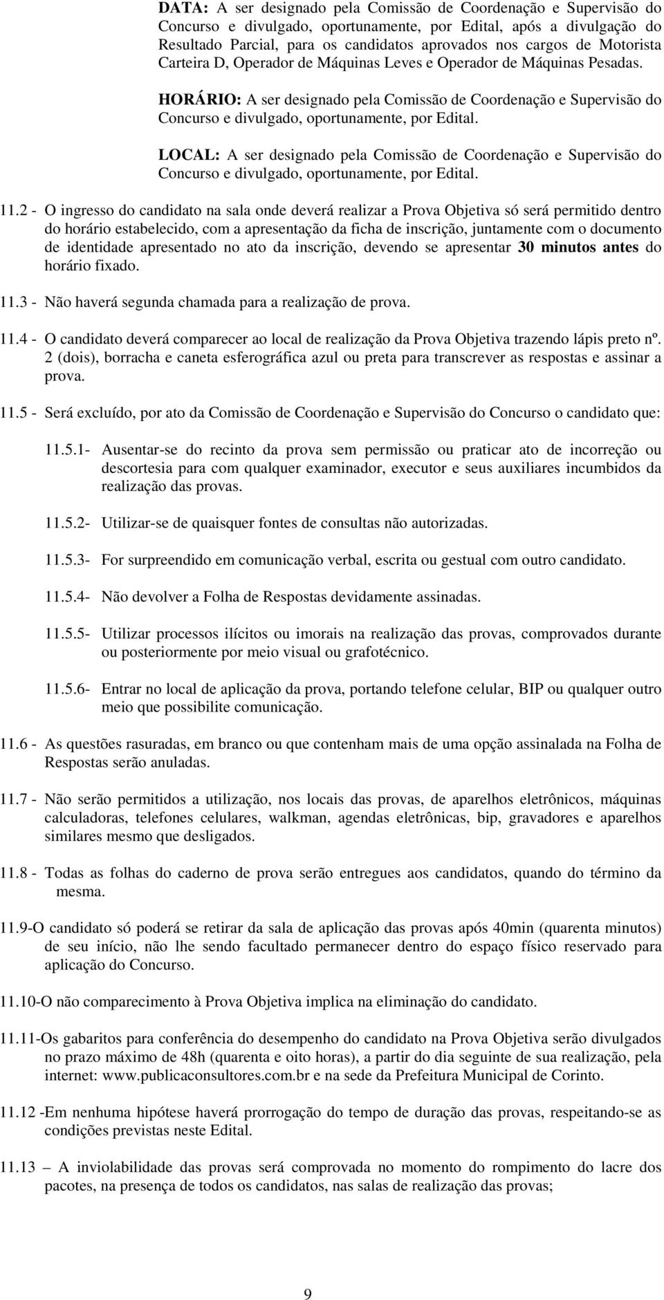 LOCAL: A ser designado pela Comissão de Coordenação e Supervisão do Concurso e divulgado, oportunamente, por Edital. 11.