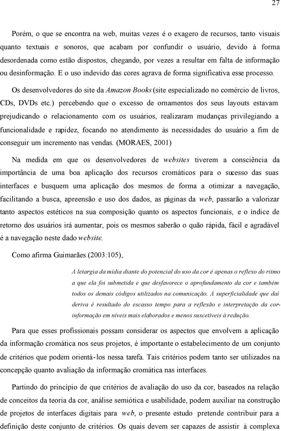 Os desenvolvedores do site da Amazon Books (site especializado no comércio de livros, CDs, DVDs etc.