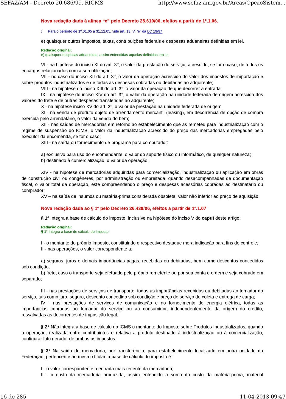 e) quaisquer despesas aduaneiras, assim entendidas aquelas definidas em lei; VI - na hipótese do inciso XI do art.