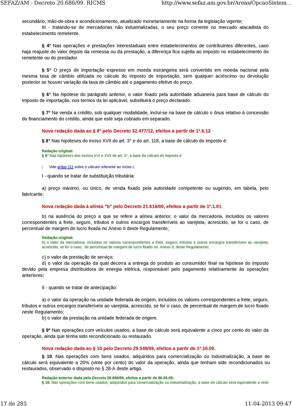 4 Nas operações e prestações interestaduais entre estabelecimentos de contribuintes diferentes, caso haja reajuste do valor depois da remessa ou da prestação, a diferença fica sujeita ao imposto no